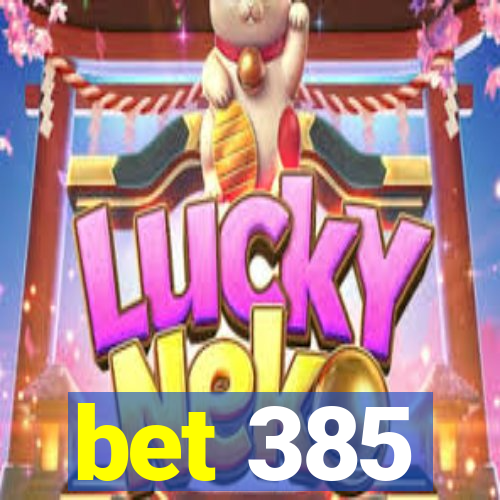 bet 385